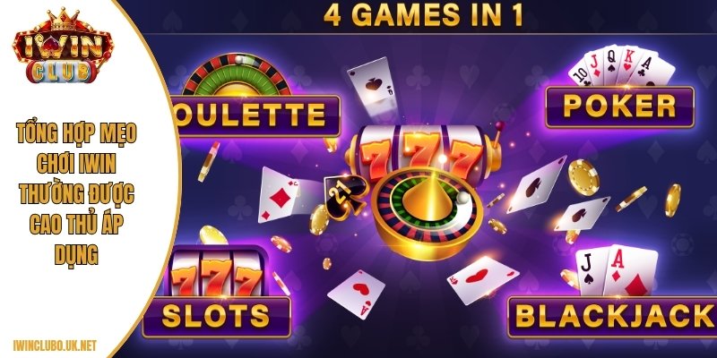 Tổng hợp mẹo chơi IWIN thường được cao thủ áp dụng